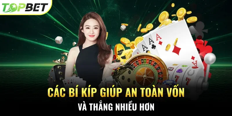 Các bí kíp giúp an toàn vốn và thắng nhiều hơn.