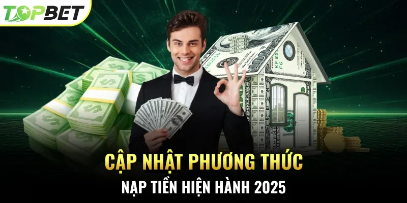 Cập nhật phương thức nạp tiền hiện hành 2025